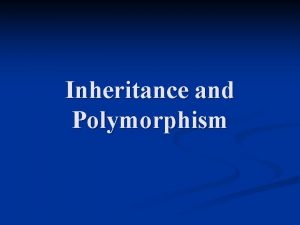 Inheritance and Polymorphism Inheritance C supports single and Inheritance and Polymorphism Inheritance C supports single and