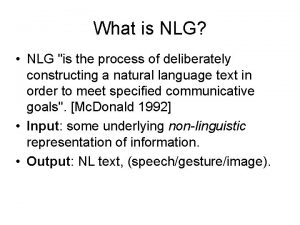 What is NLG NLG is the process of