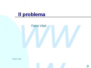 Il problema WW Fabio Vitali Introduzione WW Oggi