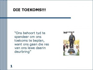 DIE TOEKOMS Ons behoort tyd te spandeer om