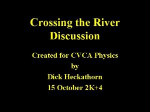 Crossing the River Discussion Created for CVCA Physics