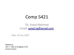Comp 5421 TA Yanal Alahmad Email yanal tggmail