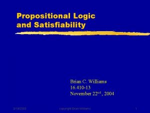 Propositional Logic and Satisfiability Brian C Williams 16