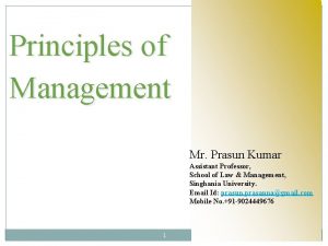 Principles of Management Mr Prasun Kumar Assistant Professor
