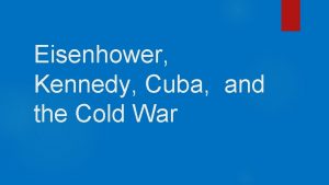 Eisenhower Kennedy Cuba and the Cold War Containment