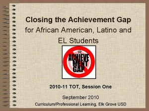 Closing the Achievement Gap for African American Latino