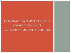 PERSONAL STATEMENT PROJECT KIMBERLY WALLACE IVY TECH COMMUNITY