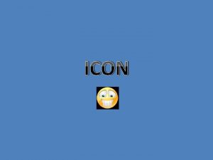 ICON Why Icon An icon is a small