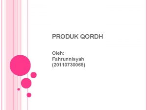 PRODUK QORDH Oleh Fahrunnisyah 20110730065 1 Persamaan dan