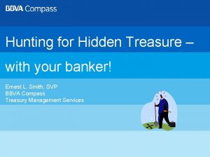 Hunting for Hidden Treasure with your banker Ernest