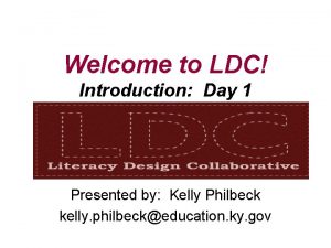 Welcome to LDC Introduction Day 1 Presented by