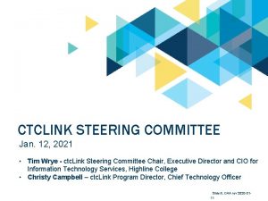 CTCLINK STEERING COMMITTEE Jan 12 2021 Tim Wrye