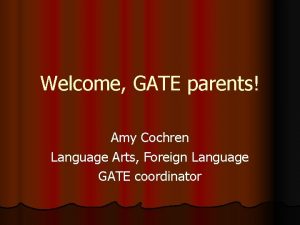 Welcome GATE parents Amy Cochren Language Arts Foreign