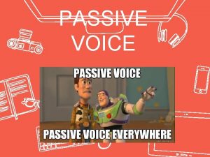 PASSIVE VOICE active vs passive voice The voice