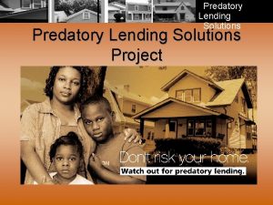 Predatory Lending Solutions Project Predatory Lending Solutions Presented