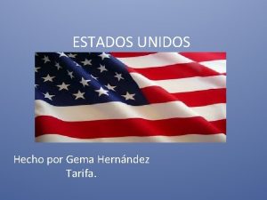 ESTADOS UNIDOS Hecho por Gema Hernndez Tarifa INDICE