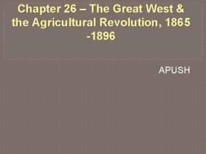 Chapter 26 The Great West the Agricultural Revolution