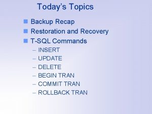 Todays Topics n Backup Recap n Restoration and