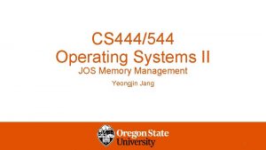 CS 444544 Operating Systems II JOS Memory Management