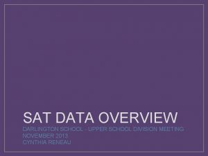 SAT DATA OVERVIEW DARLINGTON SCHOOL UPPER SCHOOL DIVISION