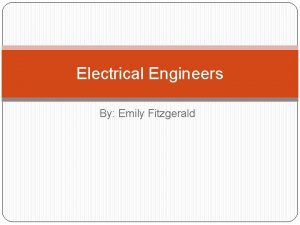 Electrical Engineers By Emily Fitzgerald Responsibilities Electrical engineers