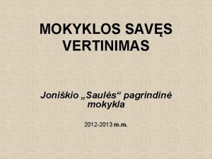 MOKYKLOS SAVS VERTINIMAS Jonikio Sauls pagrindin mokykla 2012