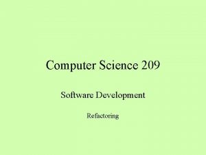 Computer Science 209 Software Development Refactoring Design vs Computer Science 209 Software Development Refactoring Design vs