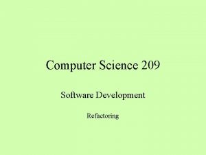 Computer Science 209 Software Development Refactoring Design vs