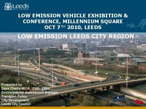 LOW EMISSION VEHICLE EXHIBITION CONFERENCE MILLENNIUM SQUARE OCT