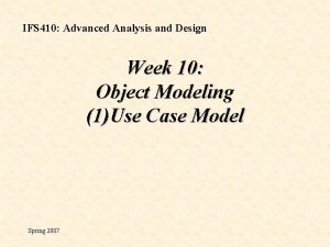 IFS 410 Advanced Analysis and Design Week 10