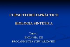 CURSO TEORICOPRCTICO BIOLOGA SINTTICA Tema 1 BIOLOGA DE