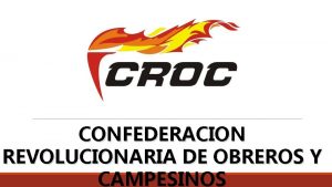 CONFEDERACION REVOLUCIONARIA DE OBREROS Y CAMPESINOS Qu es