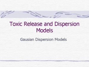 Toxic Release and Dispersion Models Gausian Dispersion Models