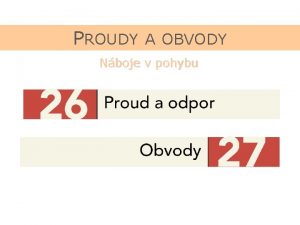 PROUDY A OBVODY Nboje v pohybu PROUDY A