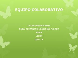 EQUIPO COLABORATIVO LUCIA VARELA RIOS RUBY ELIZABETH LONDOO
