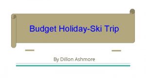 Budget HolidaySki Trip By Dillon Ashmore Budget of