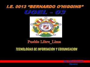 I E 0013 BERNARDO OHIGGINS Pueblo LibreLima Mg