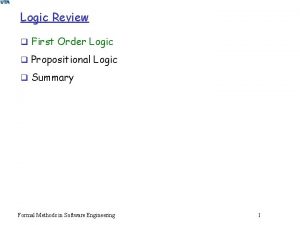 Logic Review q First Order Logic q Propositional
