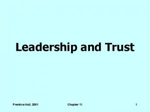 Leadership and Trust Prentice Hall 2001 Chapter 11