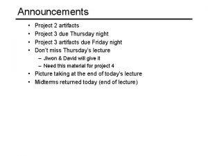 Announcements Project 2 artifacts Project 3 due Thursday