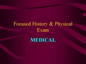 Focused History Physical Exam MEDICAL Assessment of Responsive