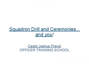 Squadron Drill and Ceremonies and you Cadet Joshua