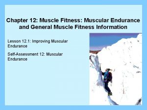 Chapter 12 Muscle Fitness Muscular Endurance and General