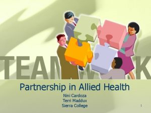 Partnership in Allied Health Nini Cardoza Terri Maddux