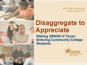2012 TAIR Conference Corpus Christi TX Disaggregate to