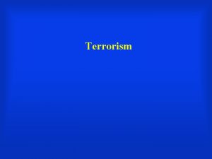 Terrorism Defining Terrorism Randomsurprise use of violence Against