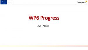 Funded by the European Union WP 6 Progress