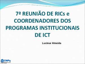 7 REUNIO DE RICs e COORDENADORES DOS PROGRAMAS