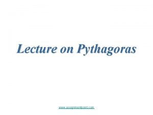 Lecture on Pythagoras www assignmentpoint com www assignmentpoint