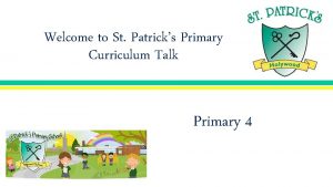 Welcome to St Patricks Primary Curriculum Talk Primary